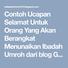 Contoh Ucapan Selamat Untuk Orang Yang Akan Berangkat Menunaikan Ibadah Umroh Dari Blog Gambar2 Keren Wallpaper Dengan Judul Contoh Ucapan Selamat Un Orang Blog