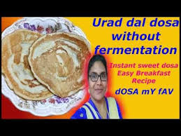 Urad Dal Dosa Without Fermentation Urad Recipe Urad Dal Dosa In Hindi Instant Urad Dal Dosa Youtube Dosa Breakfast Recipes Easy Recipes