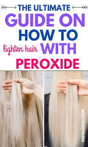 The Ultimate Guide On How To Lighten Hair With Peroxide In 2020 How To Lighten Hair Hair Color Remover Hair Dye Removal