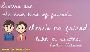 105 Sister Quotes To Share With Your Sis Sister, you mean everything to me and even more. 105 sister quotes to share with your sis
