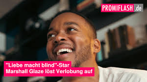 Liebe macht blind"-Star Marshall Glaze löst Verlobung auf