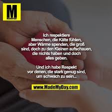 Ich Respektiere Menschen Die Kalte Fuhlen Aber Warme Spenden Die Gross Sind Doch Zu Den Kleinen Aufsch Respektieren Sie Momente Spruche Gedichte Und Spruche