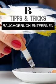 Rauchgeruch Entfernen Die Besten Tipps Rauchgeruch Rauchgeruch Entfernen Geruch Entfernen