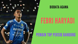 Assalamualaikum wr.wb febri hariyadi persib bandung shoppe liga 1 2019 liga 1 2020 skil febri hariyadi. Profil Biodata Agama Febri Haryadi Pemain Persib Bandung Youtube
