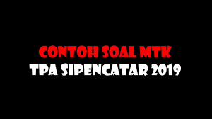 Untuk tes tersebut bisa berupa tertulis, bisa juga dengan beberapa tes yang lainnya. Contoh Soal Matematika Tpa Sipencatar 2019 Youtube
