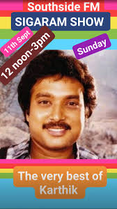 SOUTHSIDE FM (107.2 FM)...Just like Sivaji Ganesan,Prabhu & Vikram  Prabhu..another film family are Muthuramen,Karthik & Gautham Karthik...  Muthuramen shot to fame in the 1960s & 70s playing second lead to MGR &