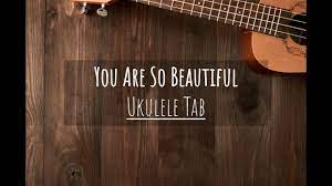 You Are So Beautiful Ukulele Fingerstyle Tab Youtube Ukulele You Are Beautiful Ukulele Tabs