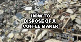How To Dispose Of A Coffee Maker 5 Ways To Recycle A Coffee Maker