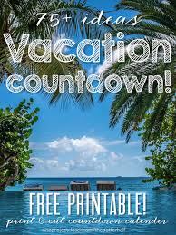 Printable Vacation Countdown With 75 Ideas Vacation Countdown Vacation Calendar Romantic Vacations