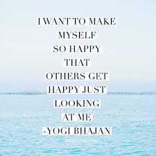  26 Inspirational Quotes To Change Your Life Yogi Bhajan Quotes Yogi Quotes Make Me Happy Quotes