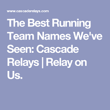 The status of the relay. The Best Running Team Names We Ve Seen Cascade Relays Relay On Us Running Team Names Team Names Running Team