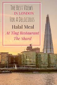 The Best Views In London For A Delicious Halal Meal At Ting Restaurant The Shard Halal Recipes Halal Restaurants London Food Places In London