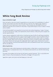Check out our professional examples to inspire at essaysprofessors.com. White Fang Book Review Essay Example