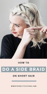 Braided hairstyle tutorials and tips for short hair. How To Do A Side Braid On Short Hair Beauty Poor Little It Girl
