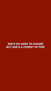 Ela E Tao Dificil De Agradar Mas Ela E Uma Floresta De Fogo Lorde Lyrics Red Quotes Liability Lorde