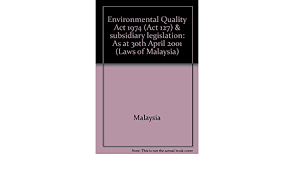 Air and water pollution were yet endemic an. Environmental Quality Act 1974 Act 127 Subsidiary Legislation As At 30th April 2001 Laws Of Malaysia Malaysia 9789678911740 Amazon Com Books