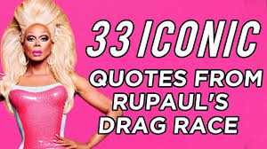 — rupaul, literally every single episode. 33 Iconic Quotes From Rupaul S Drag Race Youtube