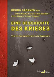 Amazon.com: Eine Geschichte Des Krieges: Vom 19. Jahrhundert Bis In Die  Gegenwart (German Edition) Ebook : Bruno Cabanes, Cabanes, Bruno, Fastner,  Daniel, Kurz, Felix, Halfbrodt, Michael, Dodman, Thomas, Mazurel, Hervé,  Tempest, Gene: