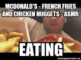 You just seriously love chicken nuggets so much. Meme Personalizado Mcdonald S French Fries And Chicken Nuggets Asmr Eating 31307576