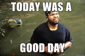 It was a good day. Today Was A Good Day Meme On Imgur