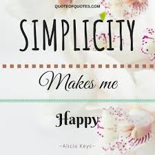 Women who wear black have colorful lives. fashion is the part of the daily air and it changes all the time, with all events. Alicia Keys Quote Simplicity Makes Me Happy Check Quoteofquotes Com Simplicity Makes Me Happy Quotes Quote Happy Quotes Alicia Keys Quotes Wise Quotes