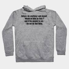 I'm my own best friend! I Ask Myself Would An Idiot Do That Dwight Schrute Quote Dwight Schrute Hoodie Teepublic