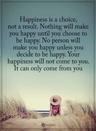 Happiness Is A Choice Life Choices Quotes Happiness Is A Choice Choices Quotes