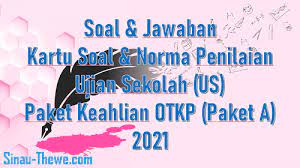12 bulan dari tanggal pelaporan. Soal Jawaban Ujian Sekolah Paket Keahlian Otkp Tahun 2021 Paket A Sinau Thewe Com