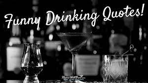 It will dramatically raise the endorphin level of people. 27 Funny Drinking Quotes