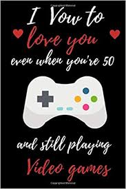 We'll help you come up with something. I Vow To Love You Even You Play Video Game Happy Valentine S Day Journal Geek Perfect Gift For Romantic Girlfriend Boyfriend Wife Or Husband Touch By Cupid Best Idea Or