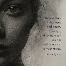 She Has Stars In Her Eyes And Poetry On Her Lips And Loving A Girl Like Her Will Bring You To Your Knees Nicole L In Her Eyes Quotes She