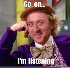 Meme Go On I M Listening All Templates Meme Arsenal Com