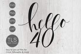 Download Hello 40 Svg 40th Birthday Svg 40 Birthday Cut File 376911 Cut Files Design Bundles