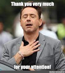 Added about a year ago. Meme Thank You Very Much For Your Attention All Templates Meme Arsenal Com