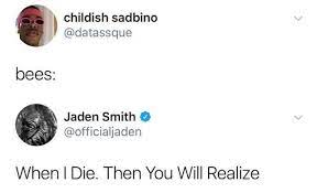 Dopl3r Com Memes Childish Sadbino Datassque Bees Jaden Smith Officialjaden When I Die Then You Will Realize