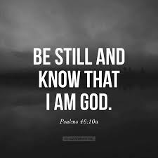 Be Still And Know That I Am God I Will Be Exalted Among The Nations I Will Be Exalted In The Earth Psalms 46 10 Esv Psalms Psalm 46 10 Be Exalted
