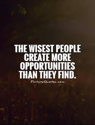 The Wisest People Create More Opportunities Than They Find Picture Quotes