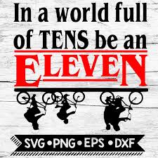 In A World Full Of Tens Be An Eleven Svg Stranger Things Svg In A World Full Of Tens Be An Eleven Cricut File Svg Stranger Svg Trong 2020
