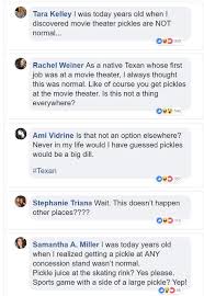The truth is texans do eat pickles at movie theaters, and they're actually surprised that the rest of us don't. People Eat Pickles At Theaters In Texas And Had No Clue No One Else Does