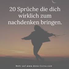 20 Spruche Die Dich Wirklich Zum Nachdenken Bringen Nachdenken Spruche Seele Zitate