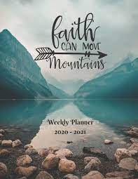 Check spelling or type a new query. Buy Faith Can Move Mountains Weekly Planner 2020 2021 January Through December Bible Verses Calendar Scheduler And Organizer Mountains Edition Weekly Planner 2020 Bible Quotes Book