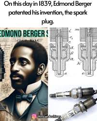 Every time your engine starts up strong, you've got Edmond Berger to thank.  All the way back in 1839, Edmond invented the spark plug, a key component  of all engines.
