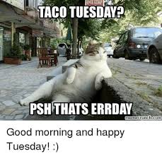 50 tuesday morning memes ranked in order of popularity and relevancy. 25 Happy Tuesday Meme Funny Images Jokes Picss Mine