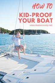 Sailing With Kids Is Very Possible Here Are Some Tricks To Kid Proof Your Boat Making It Safe For Everyone Sailing With Kids Boat Boat Safety Boat Plans
