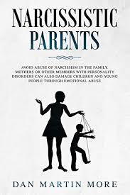 This causes you to constantly doubt yourself and any feelings you have about them. Narcissistic Parents Avoid Abuse Of Narcissism In The Family Mothers Or Other Members With Personality Disorders Can Also Damage Children And Young People Through Emotional Abuse By Dan Martin More