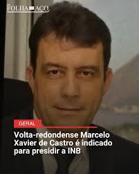 O Ministério de Minas e Energia (MME) indicou na quarta-feira (dia 23) o  volta-redondense Marcelo Xavier de Castro para assumir a presidência da  Indústrias Nucleares do Brasil (INB), estatal responsável pela exploração
