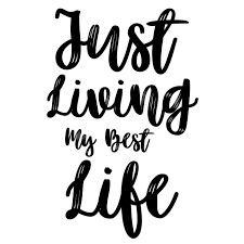 Live Life To The Fullest And Focus On The Positive Meaning Just Living My Best Life Good Life Quotes Daily Inspiration Quotes Short Inspirational Quotes