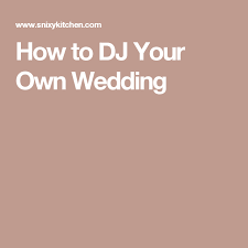 How To Dj Your Own Wedding Diy Wedding Dj Diy Wedding Music Wedding Dj Playlist