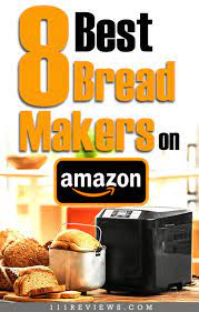 8 Best Amazon Bread Maker 2019 Bread Maker Bread Maker Machine Quick Baking
