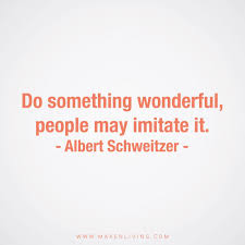 Do Something Wonderful People May Imitate It Albert Schweitzer Inspirational Quotes Words Albert Schweitzer Quotes